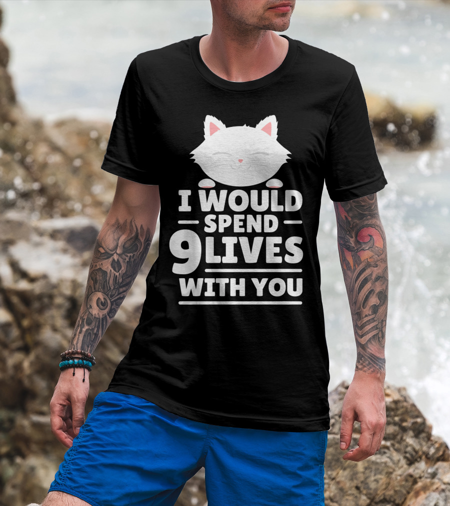 I Would Spend 9 Lives With You Cute Cat Novelty Valentines Day T-Shirt