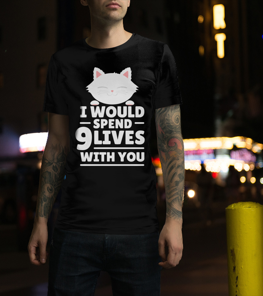 I Would Spend 9 Lives With You Cute Cat Novelty Valentines Day T-Shirt