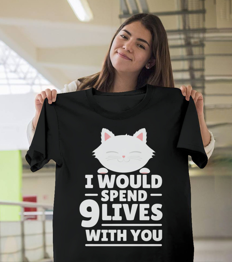 I Would Spend 9 Lives With You Cute Cat Novelty Valentines Day T-Shirt