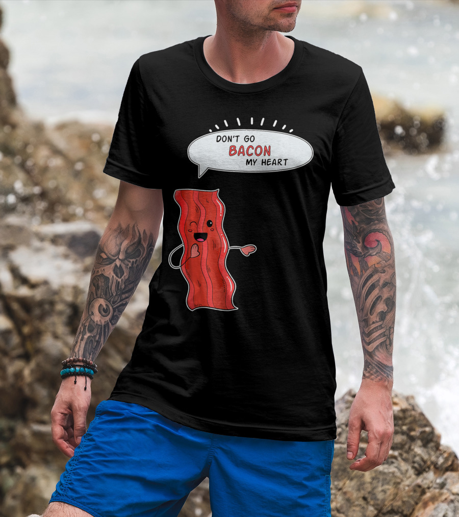 Don't Go Bacon My Heart Cute Matching Valentines For Couples T-Shirt
