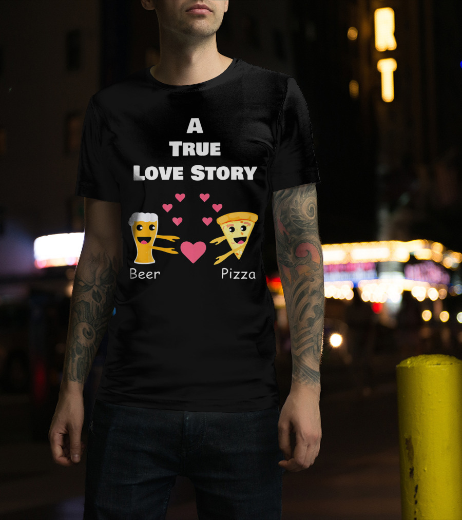 A True Love Story Beer Pizza Valentine's Day T-Shirt