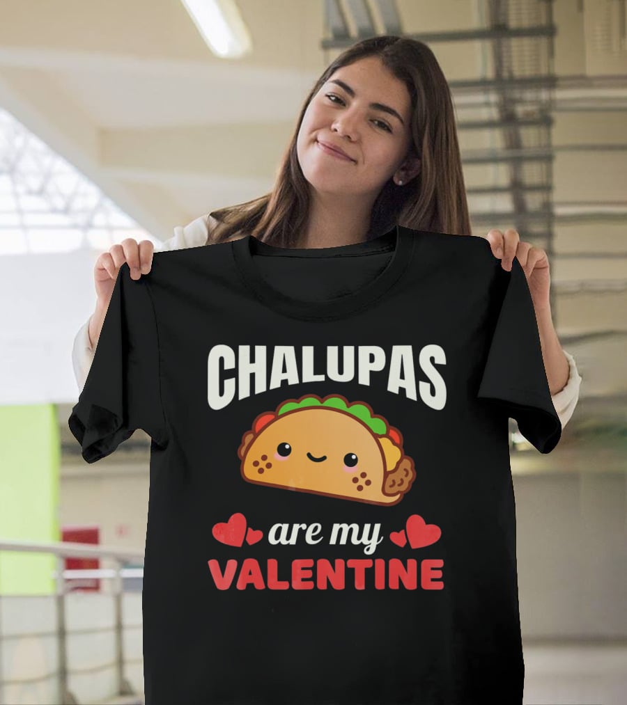 CHALUPAS Are My Valentine With Hearts And Smiling Chalupa T-Shirt
