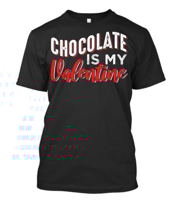 Chocolate Is My Valentine Valentine's Day T-Shirt