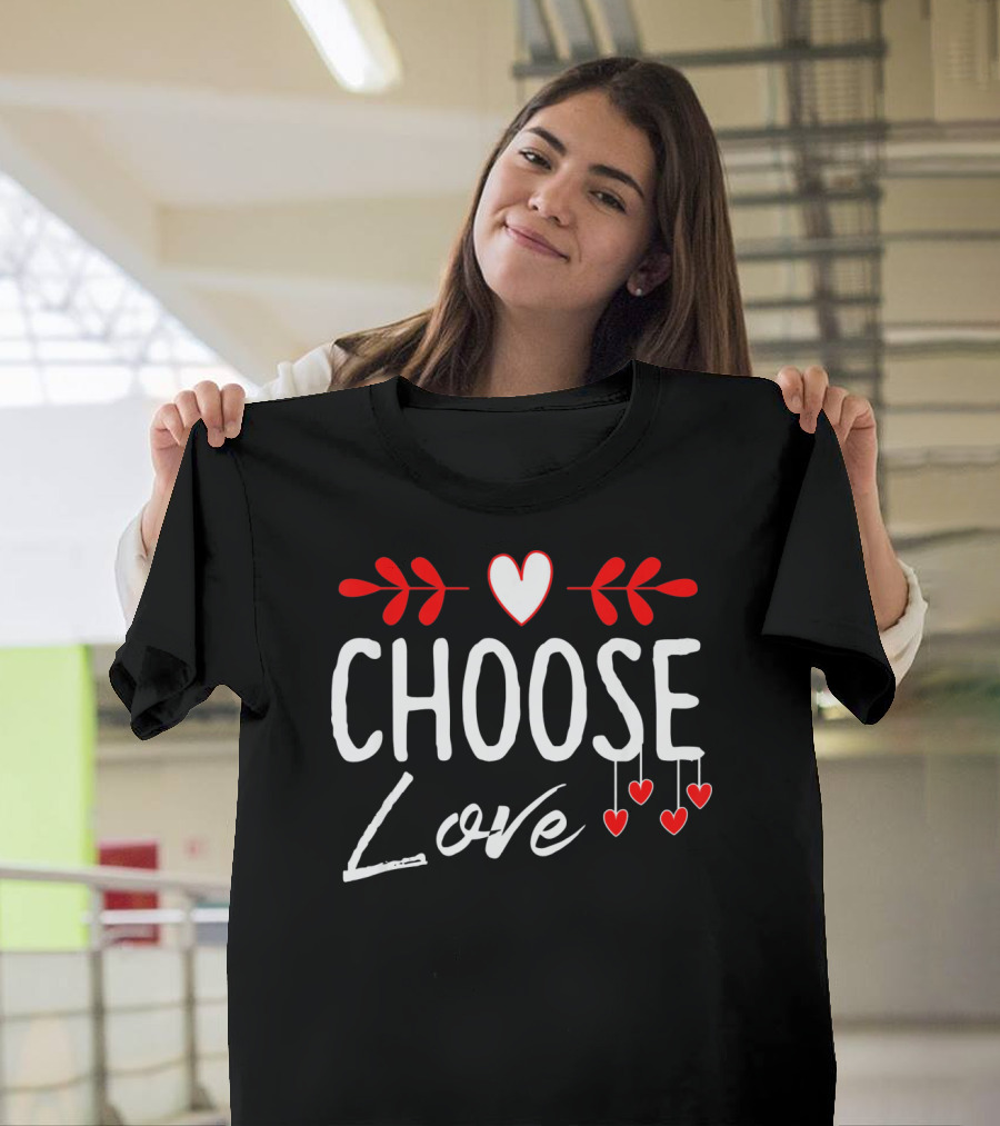 Choose Love Heart Positivity Valentine's Day T-Shirt
