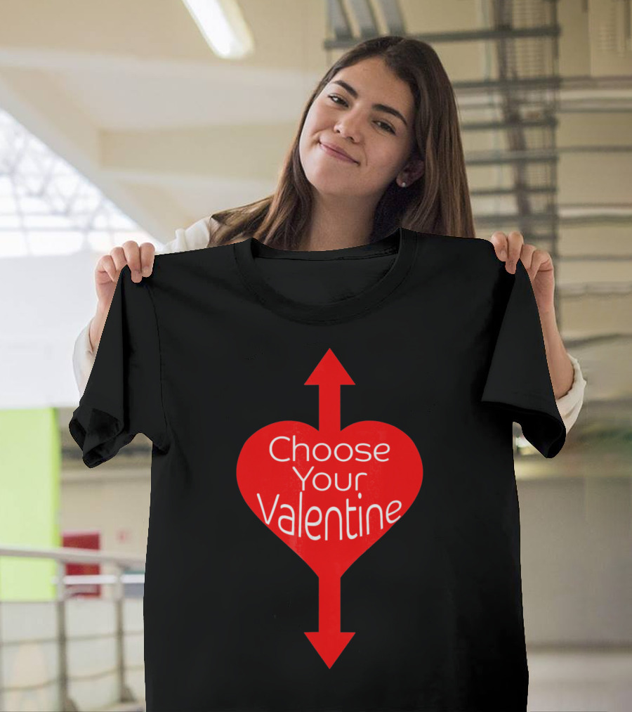 Choose Your Valentine Funny Naughty Vale Heart Arrow T-Shirt