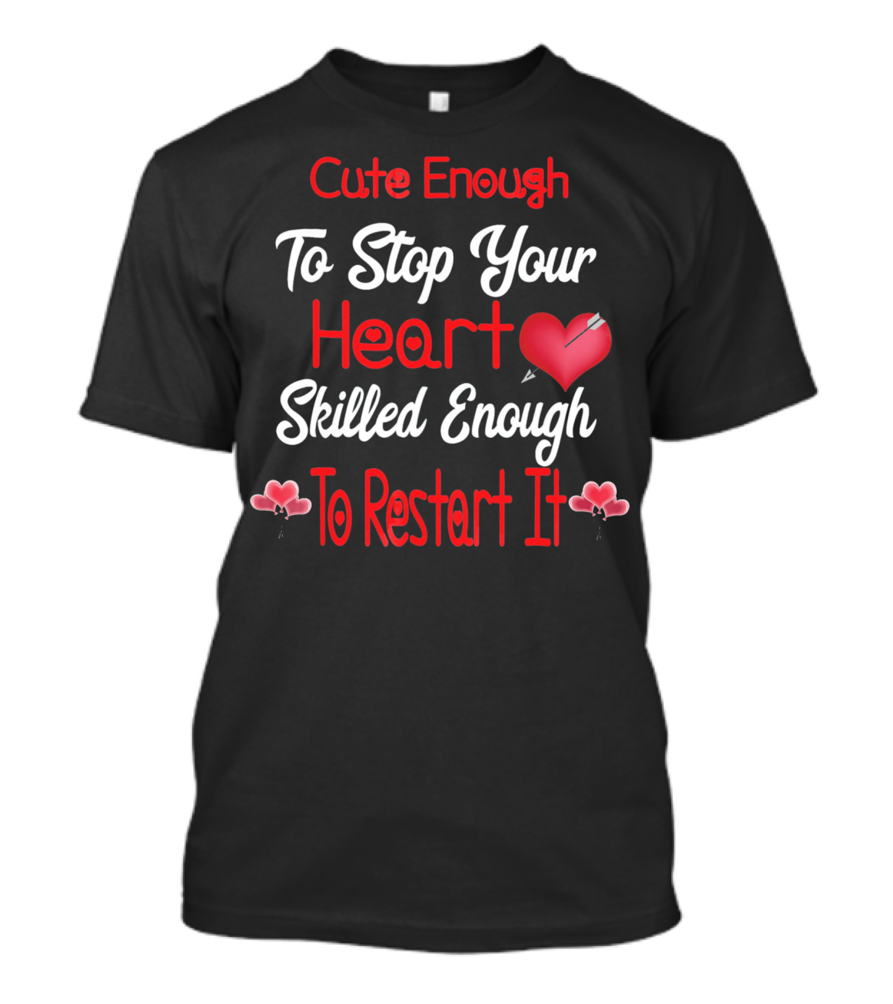 Cute Enough To Stop Your Heart Skilled Enough To Restart It Valentines Day CNA CRNA LPN LV T-Shirt
