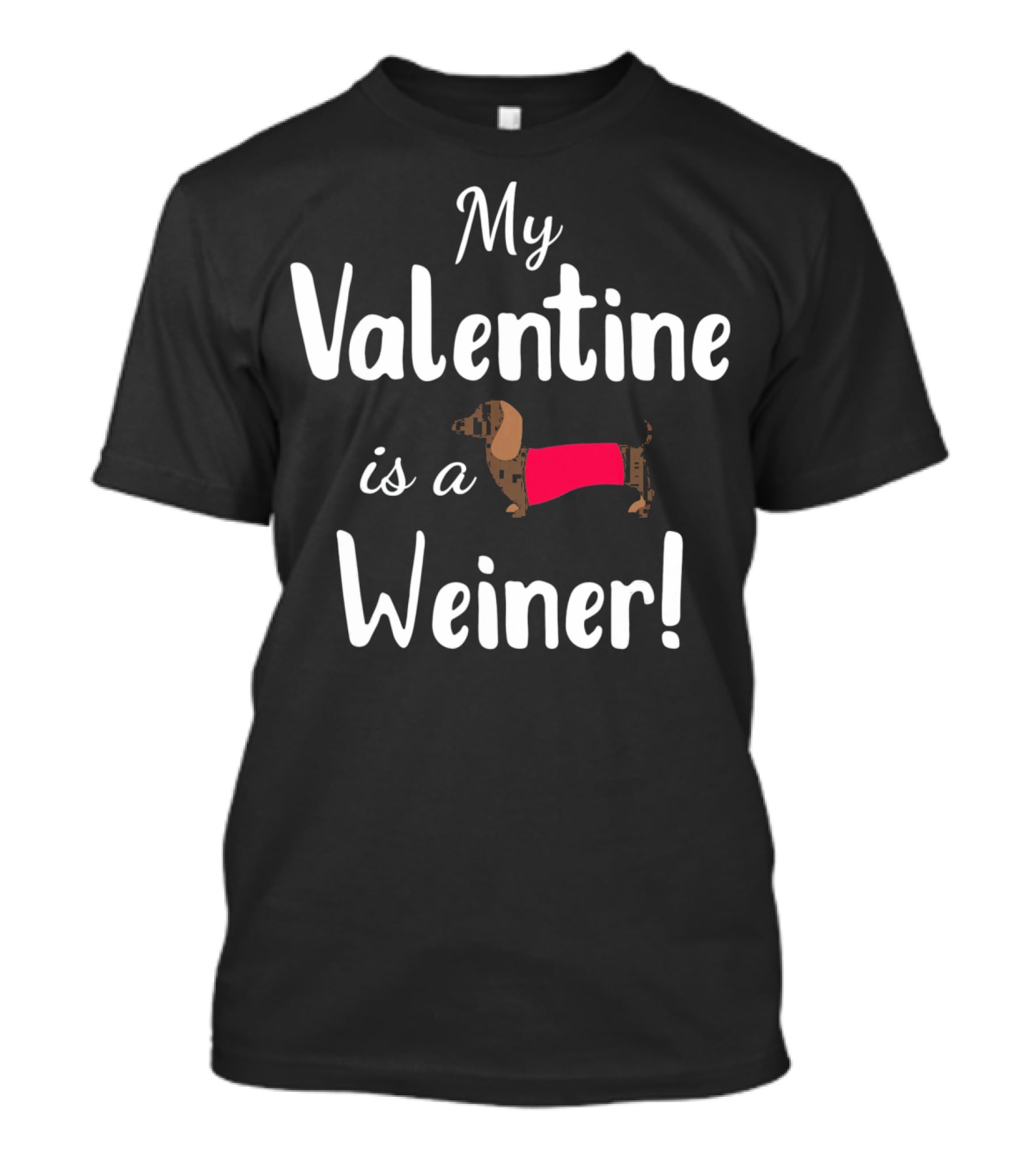 My Valentine Is A Weiner Dachshund Shirt For Doxie Lovers T-Shirt