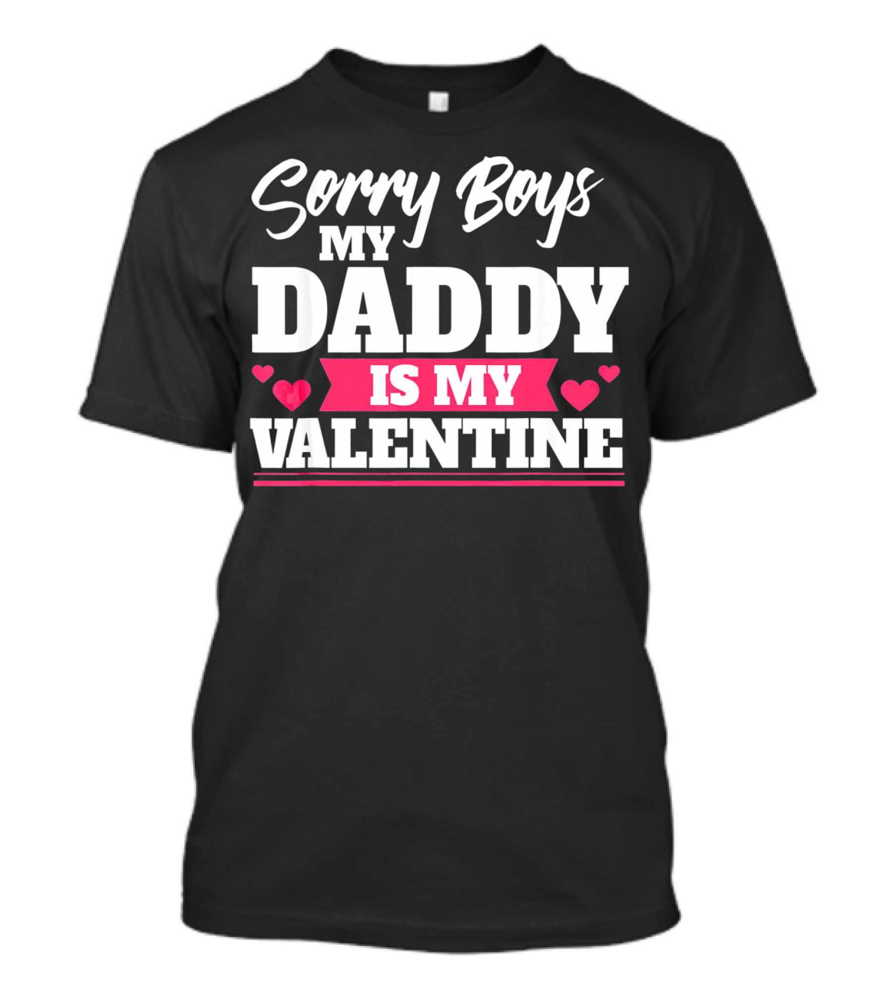 Sorry Boys My Daddy Is My Valentine Hearts T-Shirt