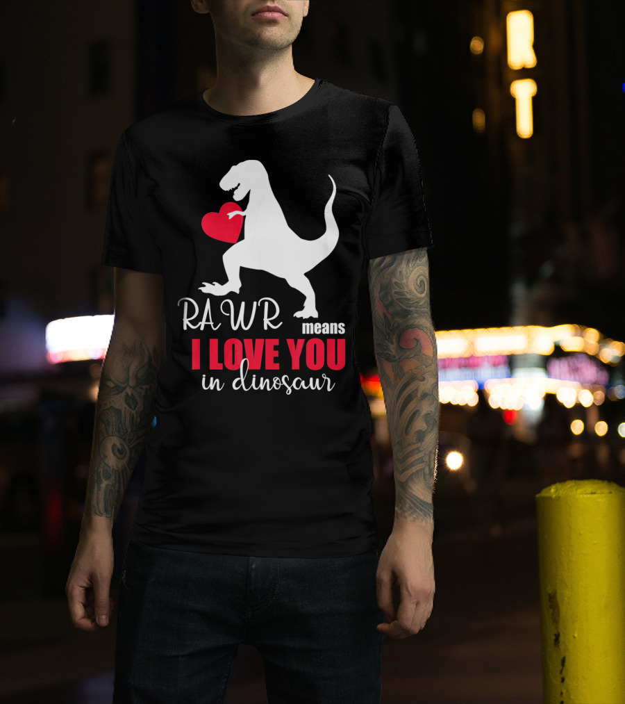 RAWR Means I Love You In Dinosaur Valentines Day T-Shirt