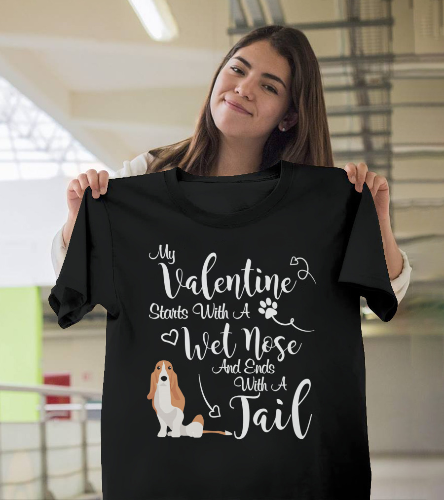 My Valentine Starts With A Wet Nose And Ends With A Tail Basset Hound T-Shirt