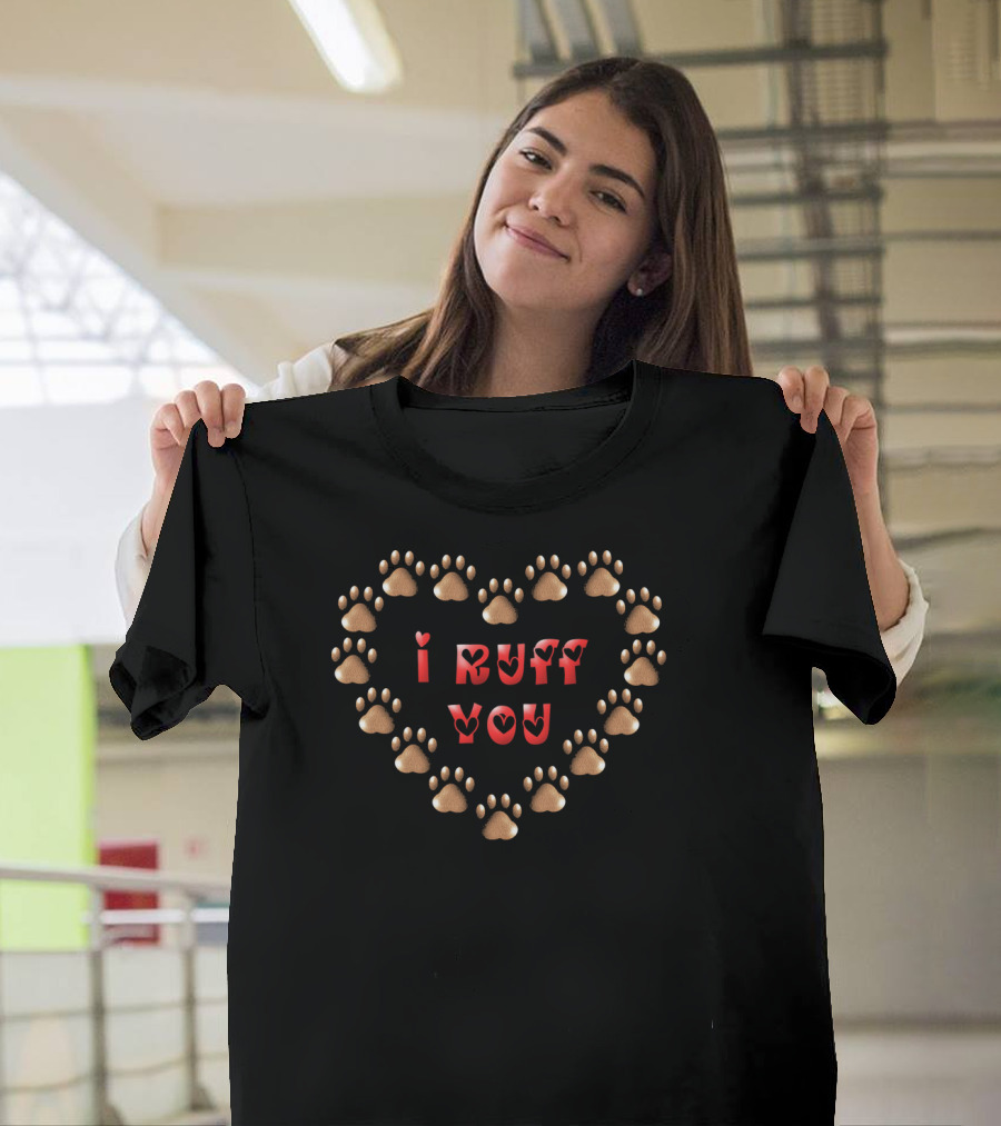I Ruff You Dog Paw Valentine Heart T-Shirt