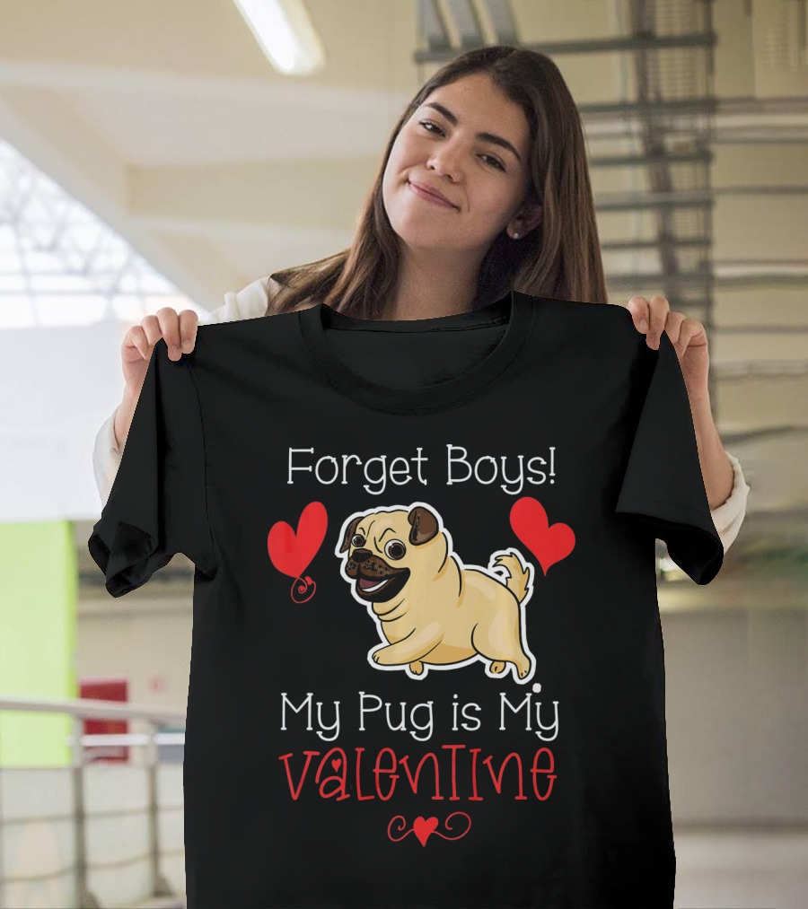 Forget Boys My Pug is My Valentine Pug with Hearts T-Shirt
