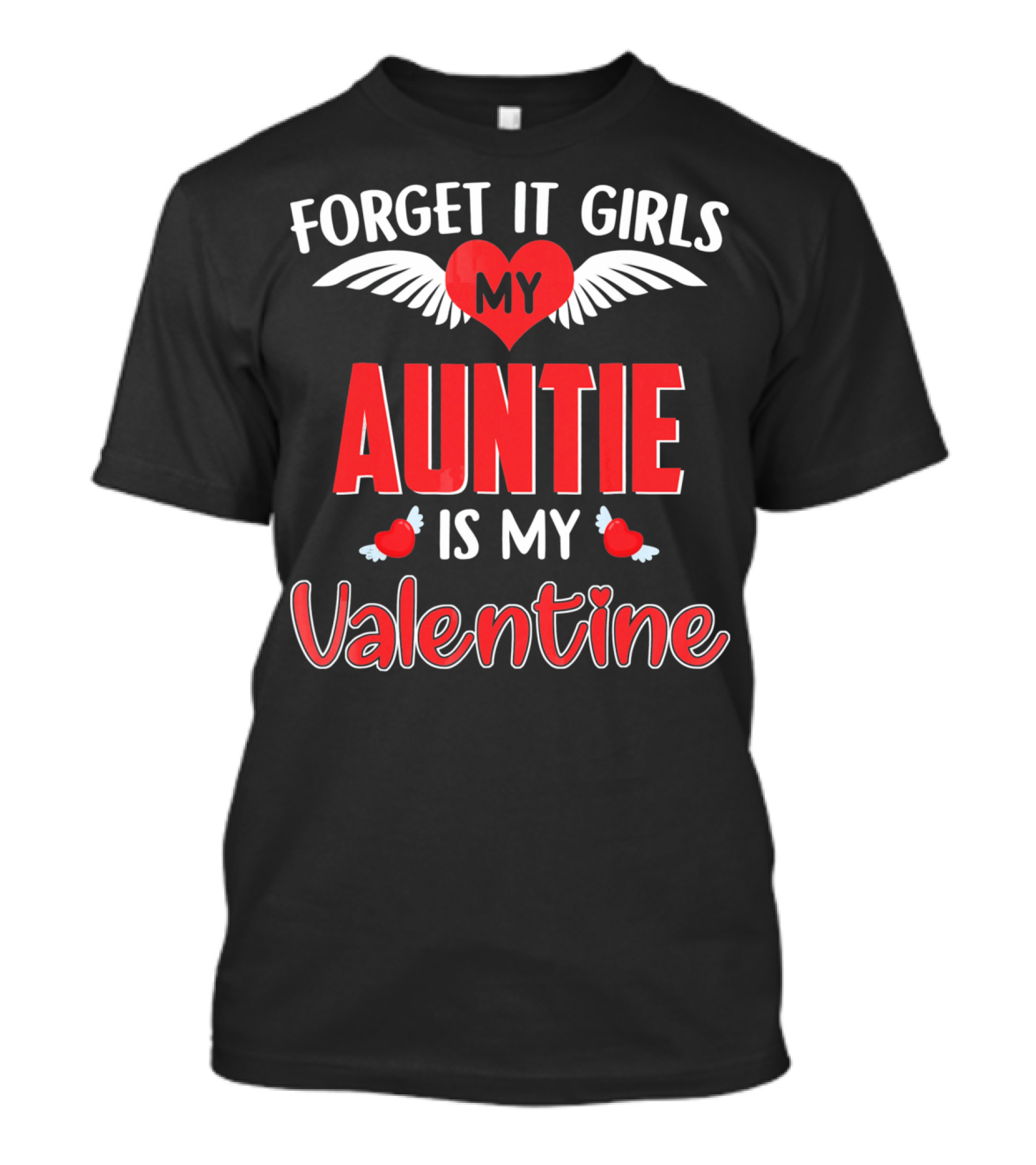 Forget It Girls My Auntie Is My Valentine Heart Wings​ T-Shirt