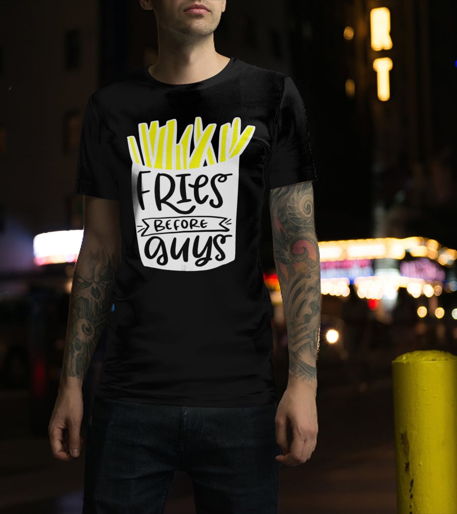 Fries Before Guys Funny Valentines T-Shirt