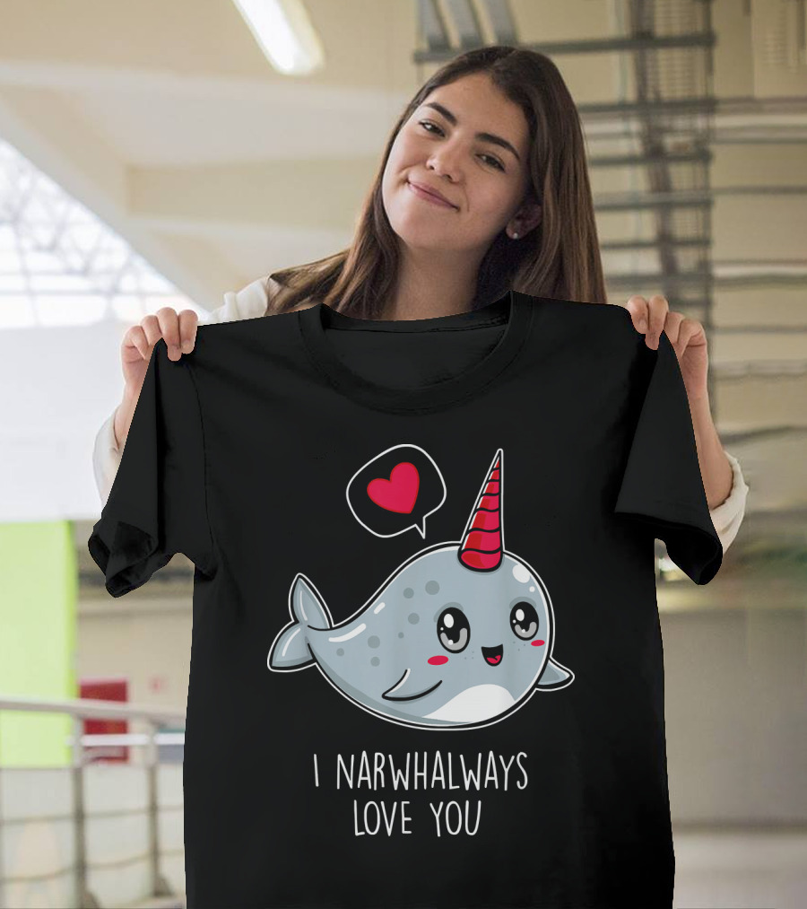 Funny Cute I Narwhal Always Love You Valentine T-Shirt