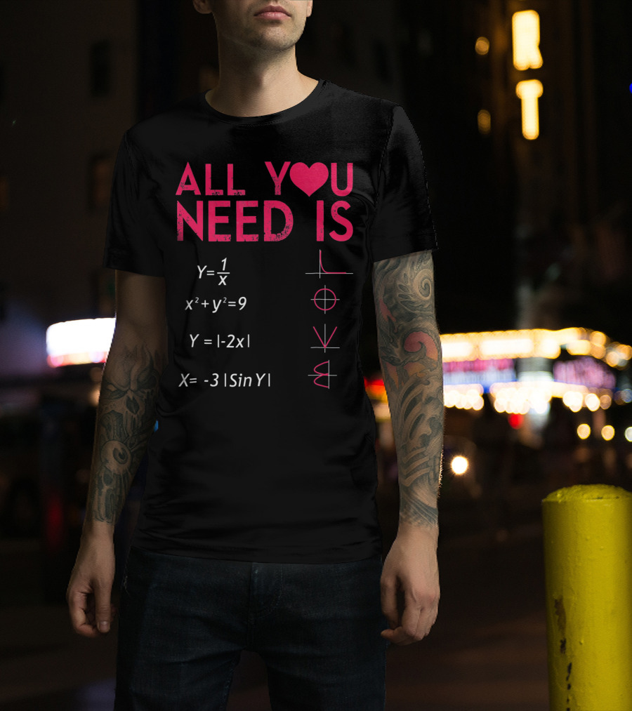 All You Need Is Love Funny Math Equations Valentine T-Shirt
