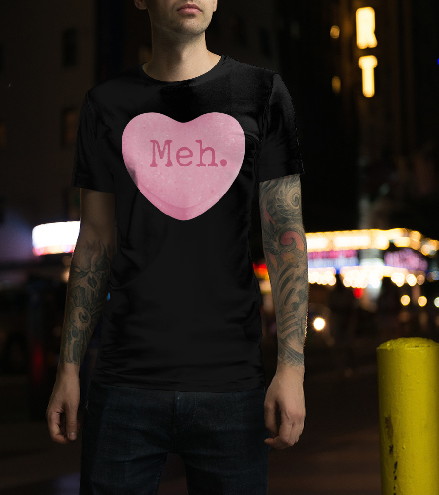 Funny Valentines Day Candy Heart Meh Single Ladies T-Shirt