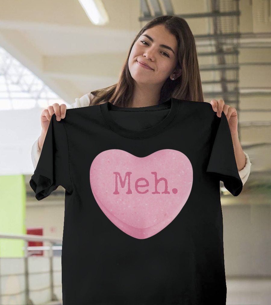 Funny Valentines Day Candy Heart Meh Single Ladies T-Shirt