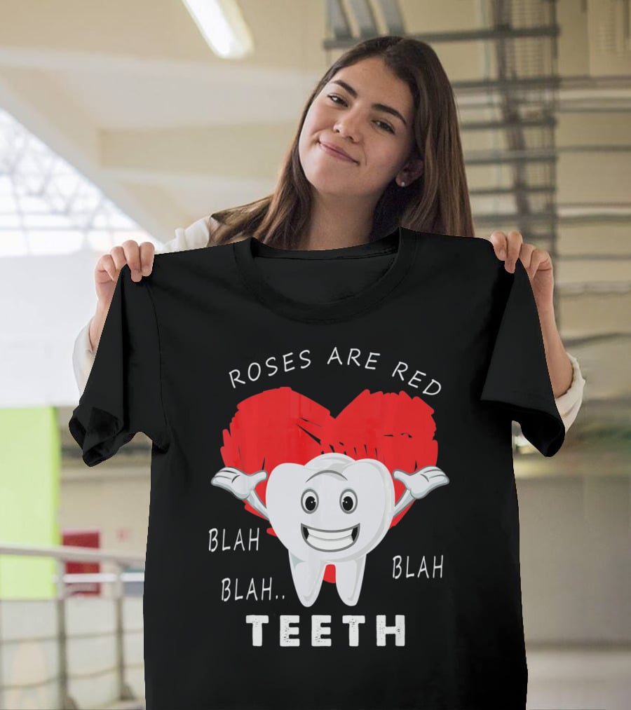 Roses Are Red Blah Blah Teeth Funny Valentines Day Dentist T-Shirt