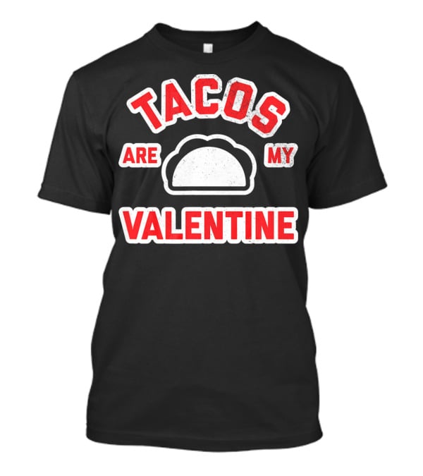 Tacos Are My Valentine Valentine's Day Funny Text T-Shirt