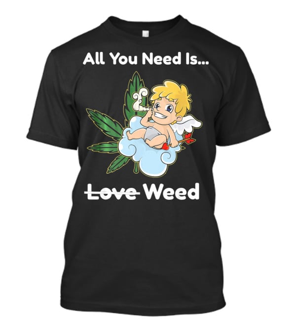 All You Need Is Weed Funny Valentines Day Cupid Smoki T-Shirt