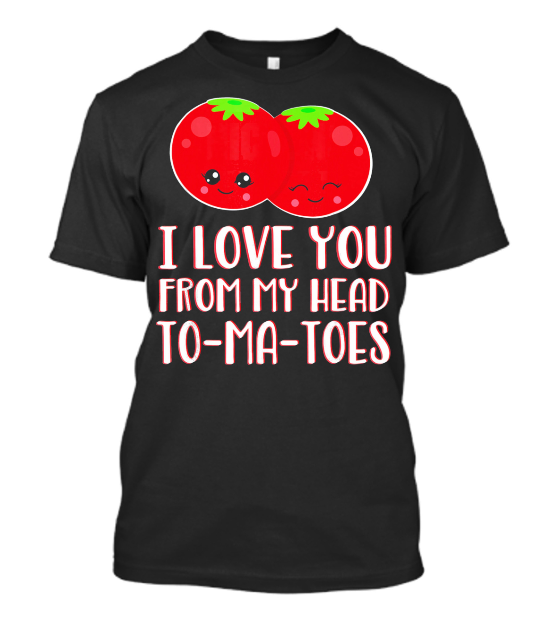 I Love You From My Head To-Ma-Toes Funny Valentines T-Shirt