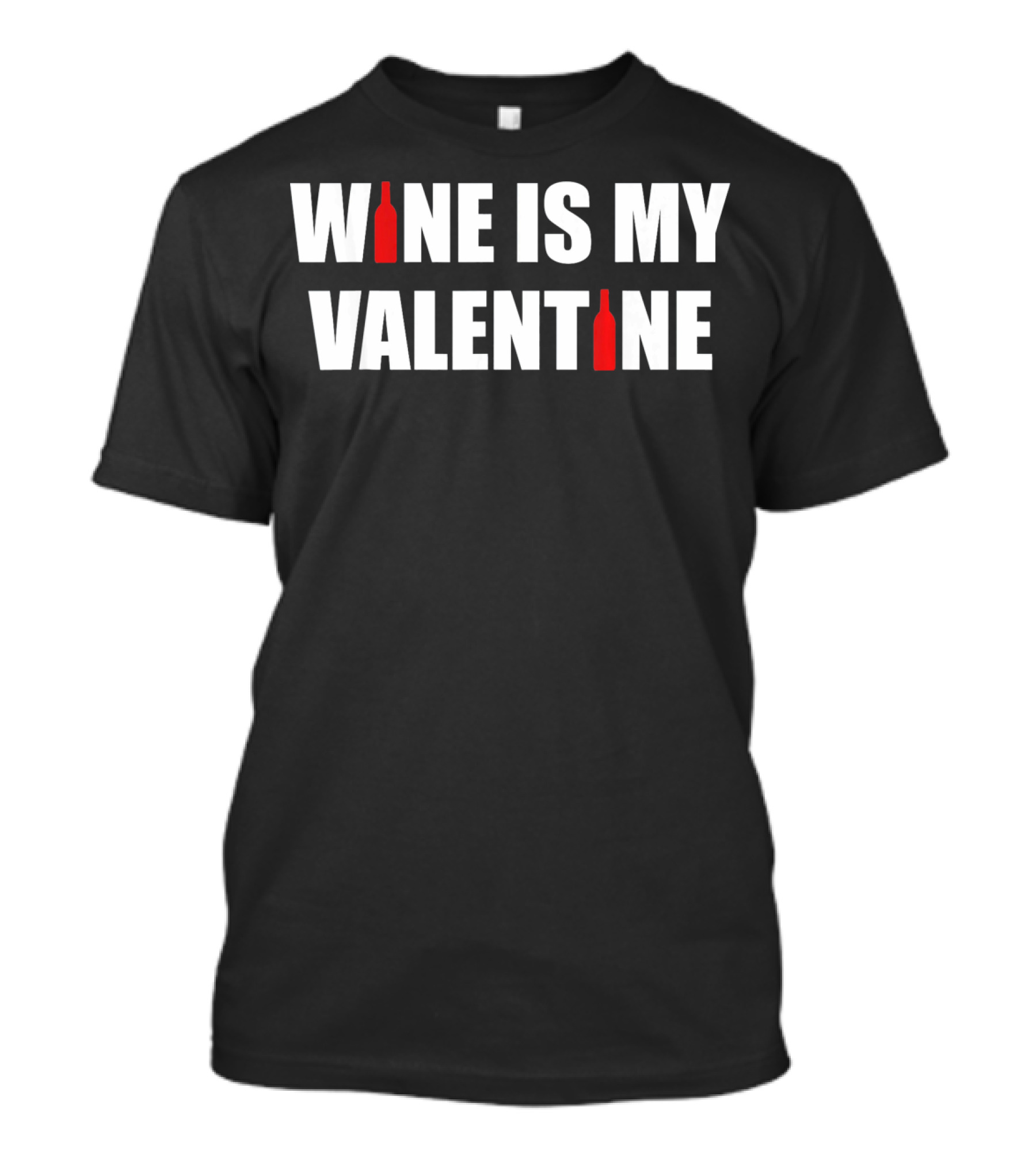 Wine Is My Valentine Bottles Humorous Valentine's Day T-Shirt