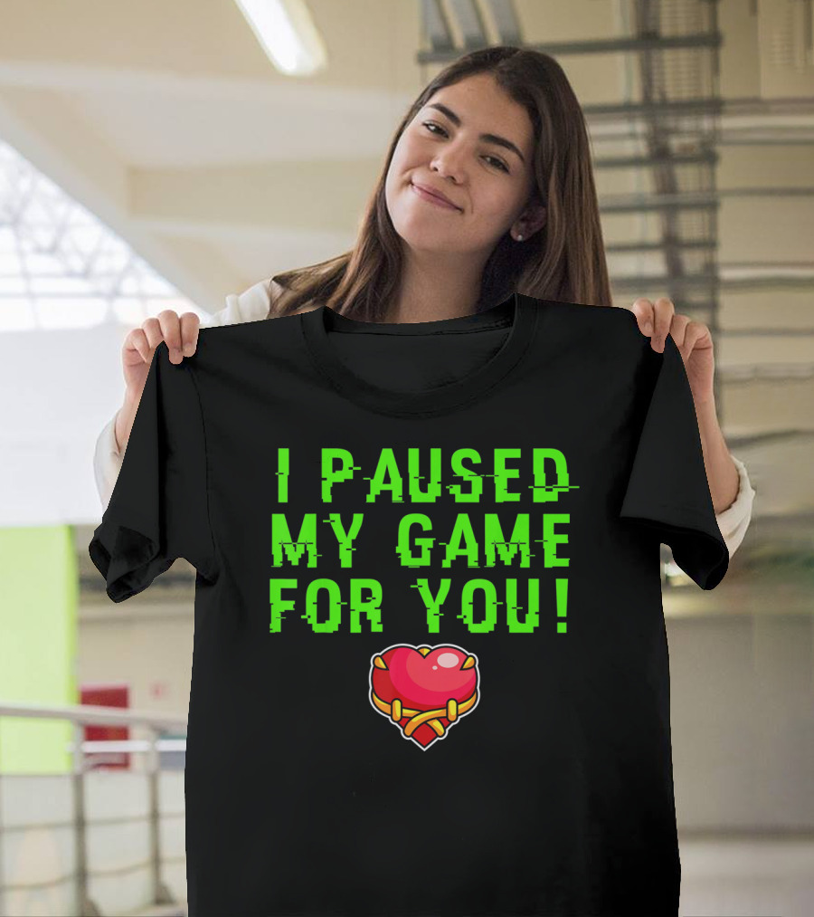 I Paused My Game For You Valentine's Day Gamer T-Shirt