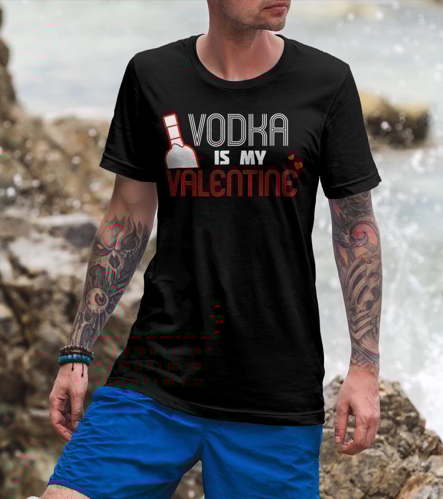 Vodka Is My Valentine T-Shirt