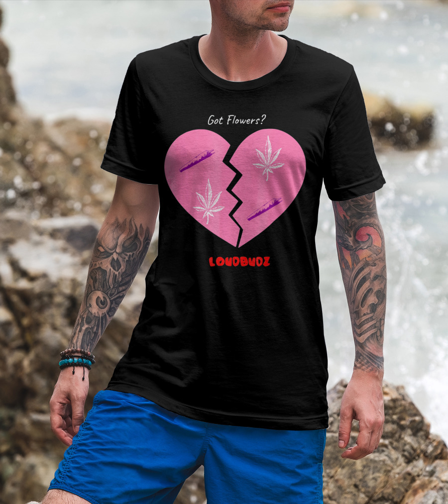 Got Flowers Broken Heart Cannabis Valentines Loudbudz T-Shirt