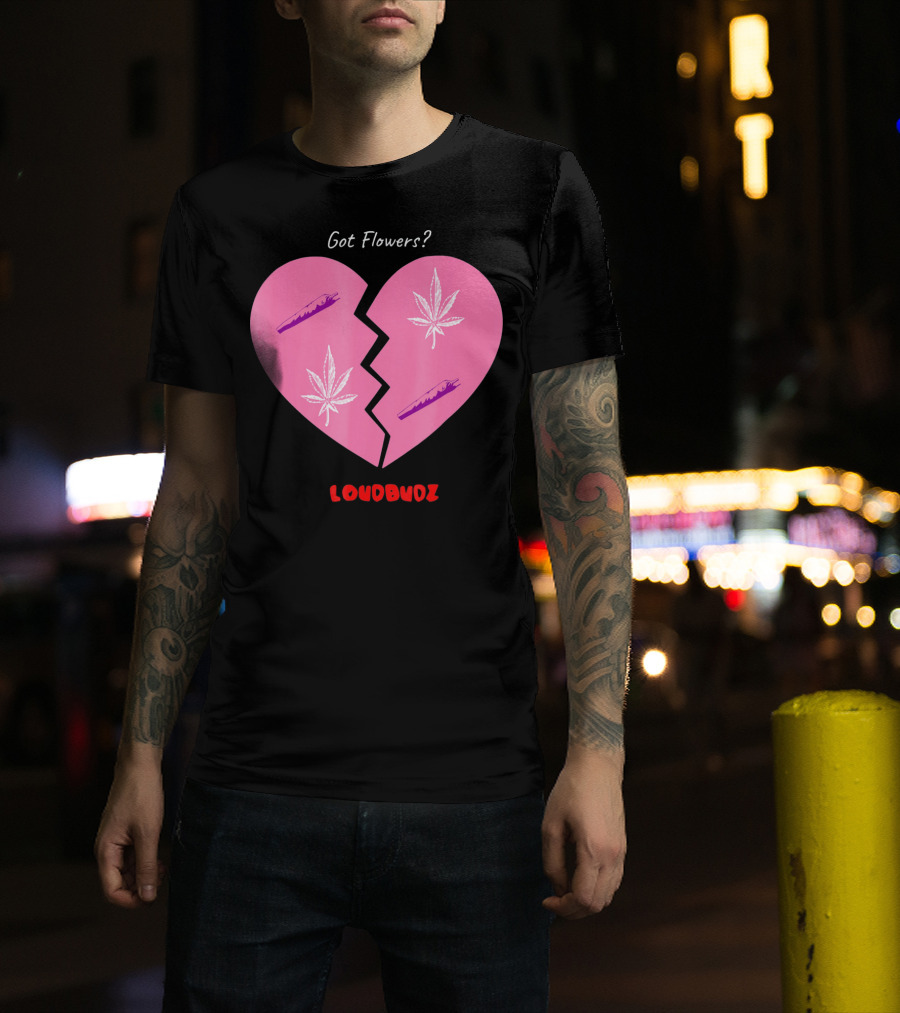 Got Flowers Broken Heart Cannabis Valentines Loudbudz T-Shirt