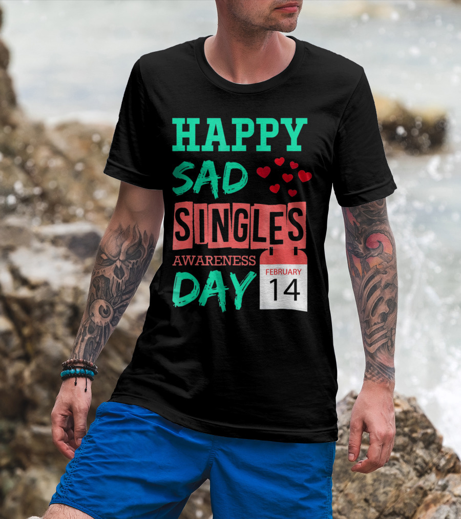 Happy SAD Singles Awareness Day February 14 With Red Hearts T-Shirt