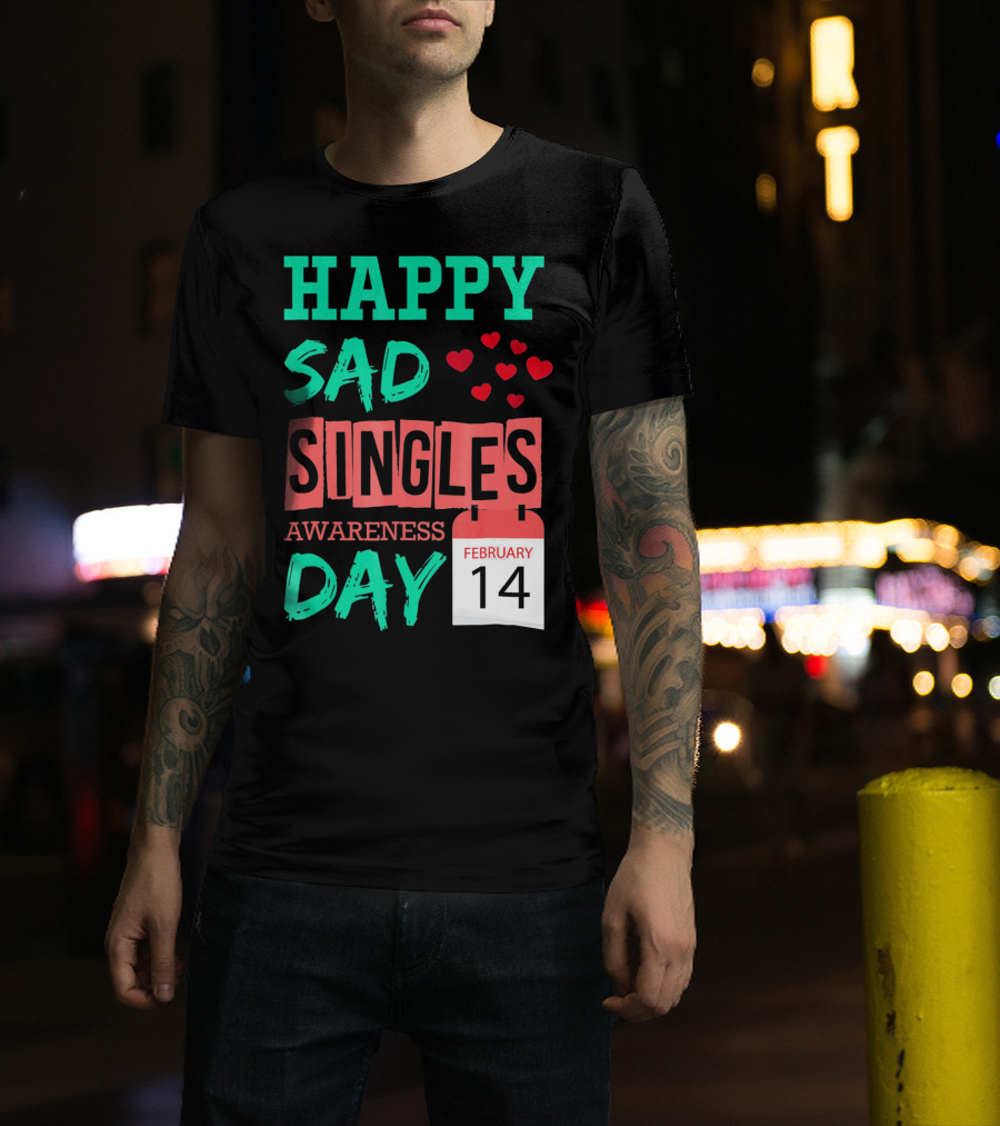 Happy SAD Singles Awareness Day February 14 With Red Hearts T-Shirt