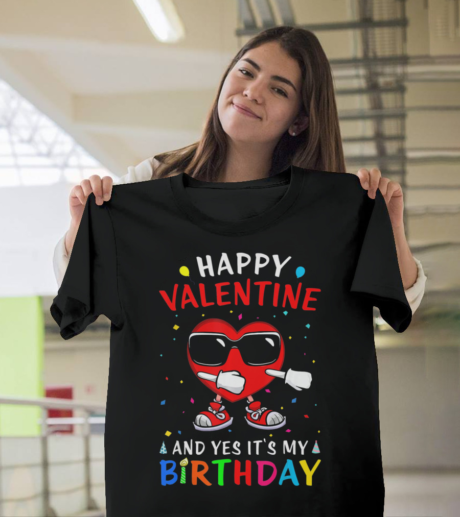 HAPPY VALENTINE HEART AND YES IT'S MY BIRTHDAY T-Shirt