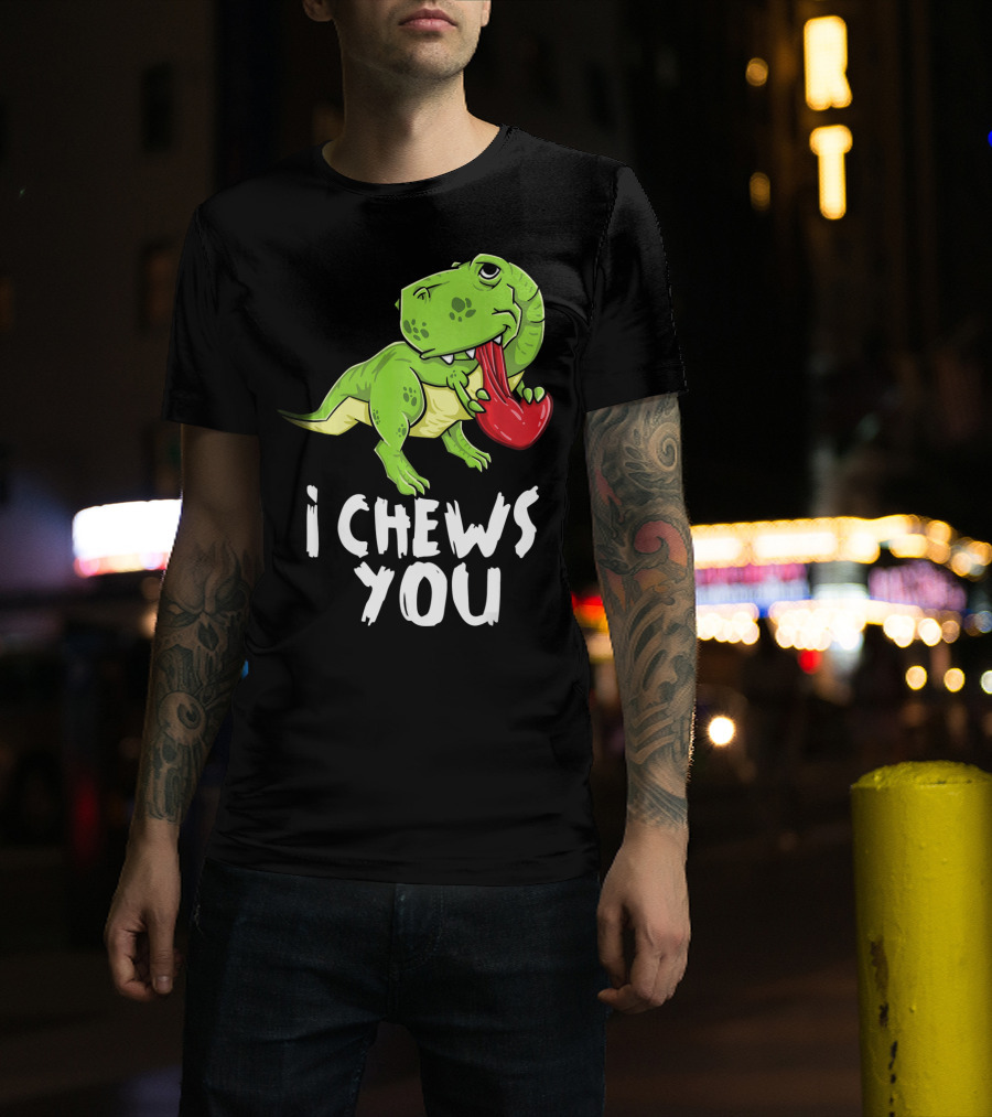 I Chews You Rex Dinosaur Valentine T-Shirt