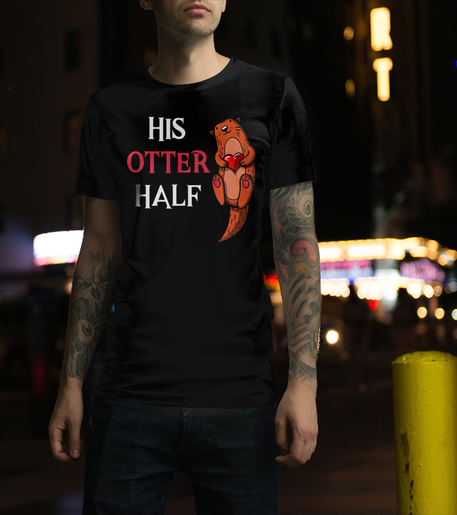 His Otter Half Valentines Women Girlfriend T-Shirt
