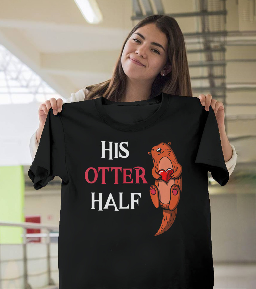 His Otter Half Valentines Women Girlfriend T-Shirt