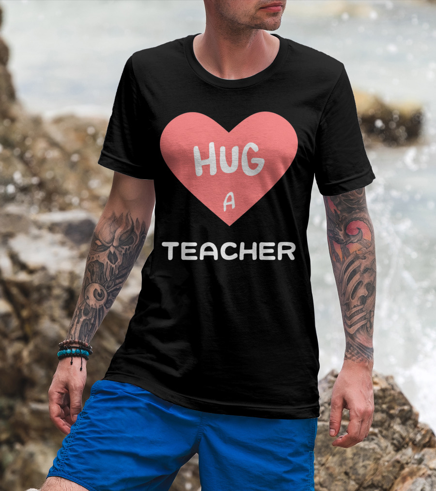 Hug A Teacher Heart Valentine's Day T-Shirt