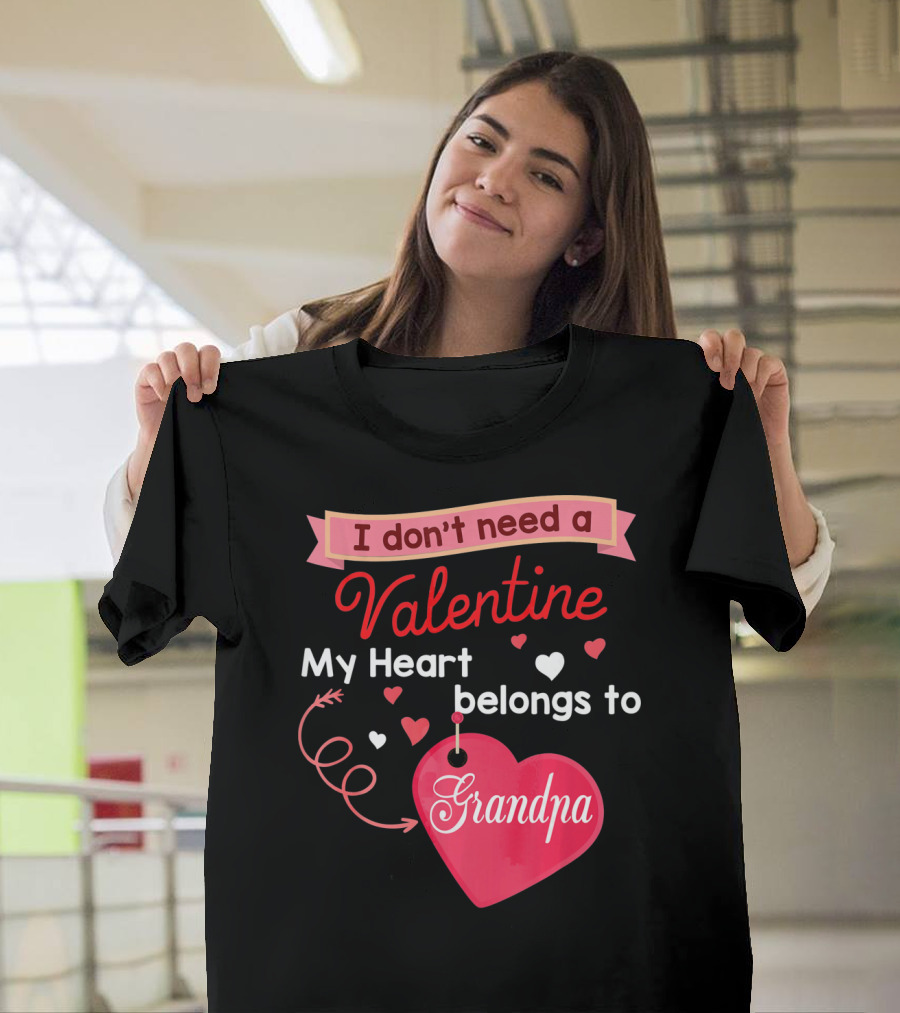 I Don't Need A Valentine My Heart Belongs To Grandpa T-Shirt