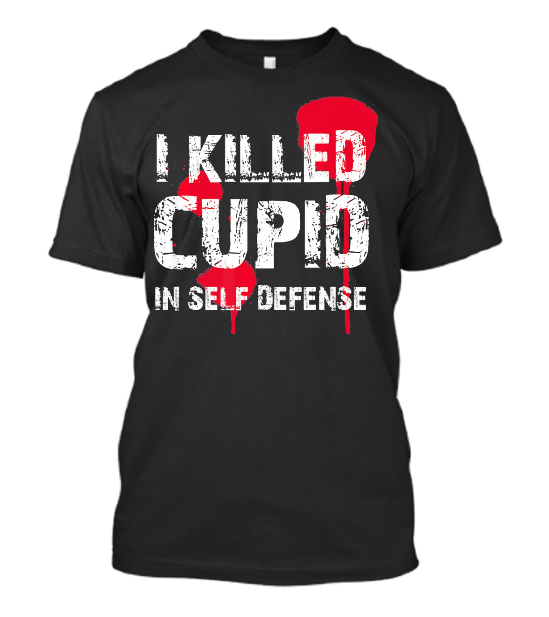I Killed Cupid In Self Defense Red Splatter Text T-Shirt