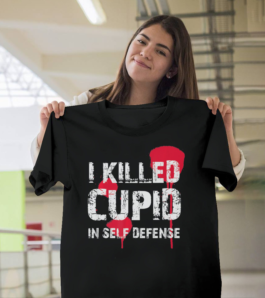 I Killed Cupid In Self Defense Red Splatter Text T-Shirt