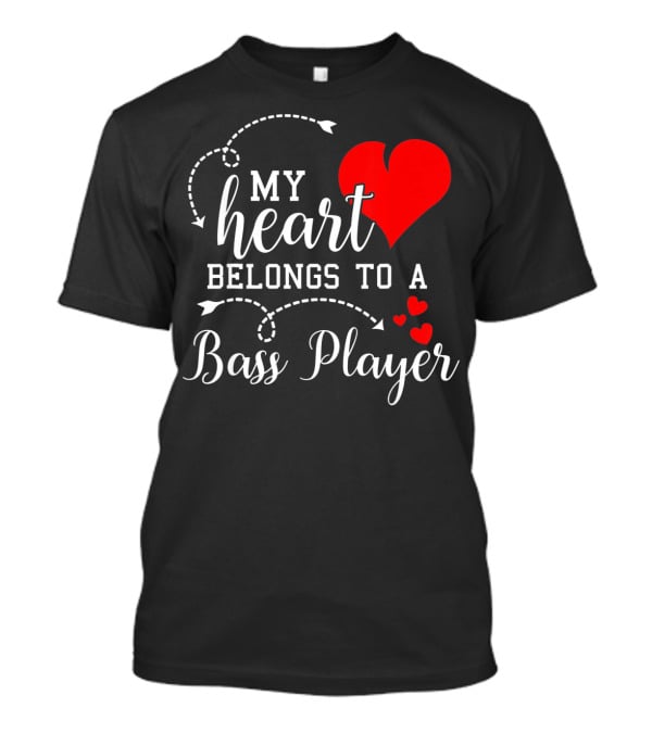 My Heart Belongs To A Bass Player T-Shirt