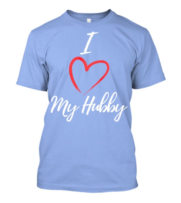 I Love My Hubby Valentine Day Romantic Gesture T-Shirt