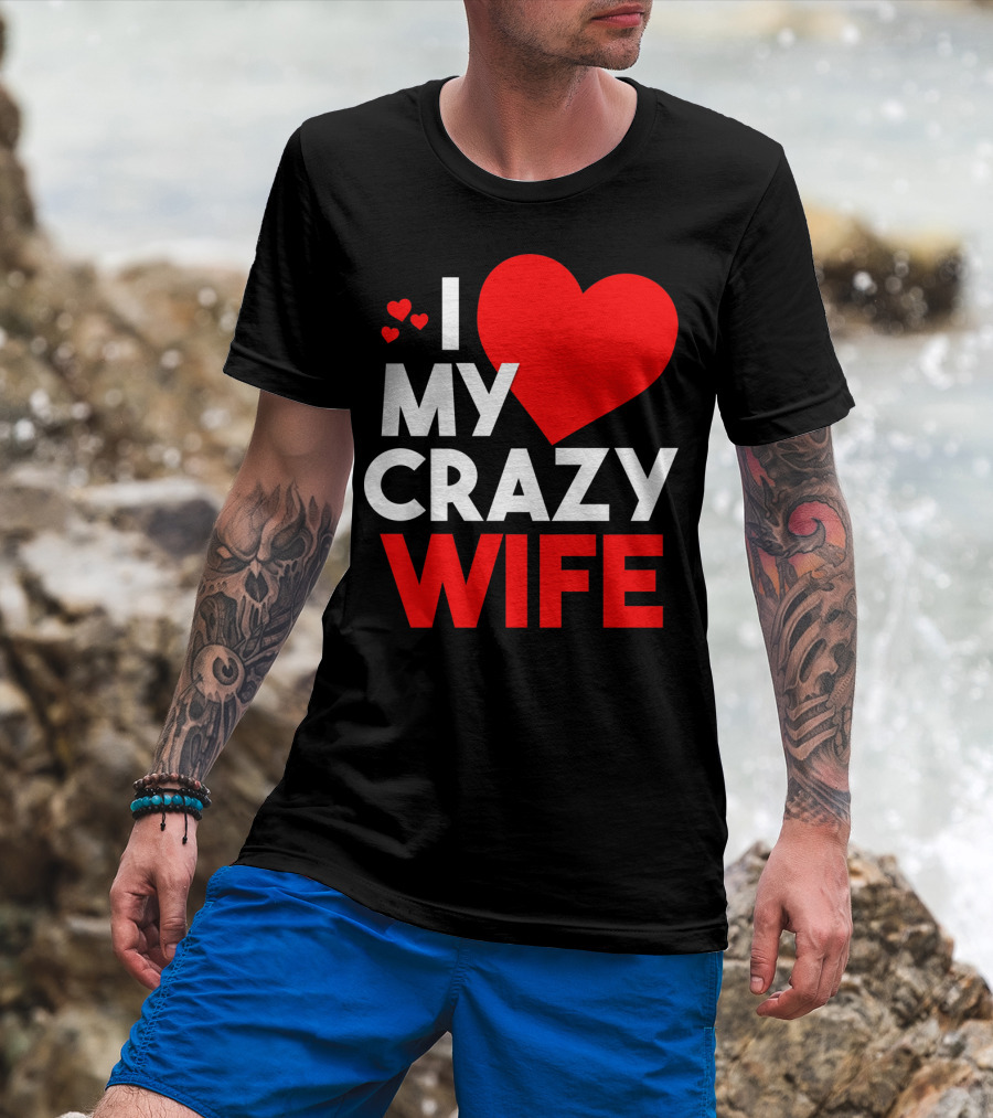 I Love My Crazy Wife T-Shirt