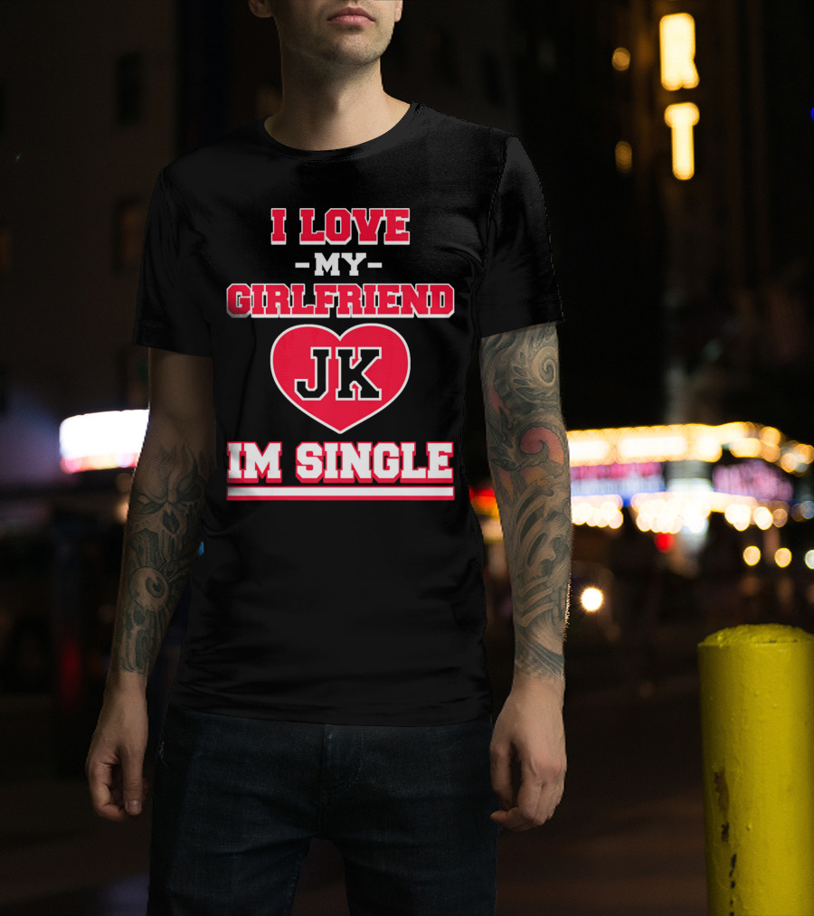 I Love My Girlfriend JK Heart Im Single T-Shirt