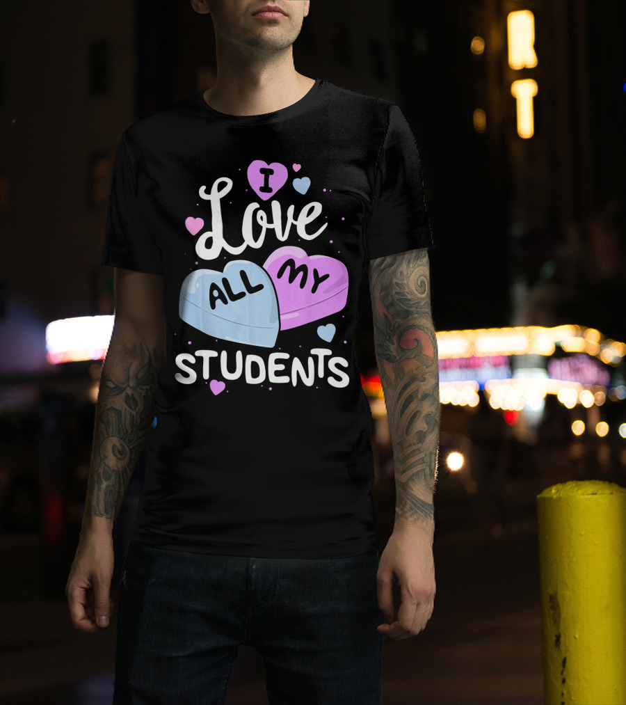 I Love All My Students Hearts Teacher Valentine T-Shirt
