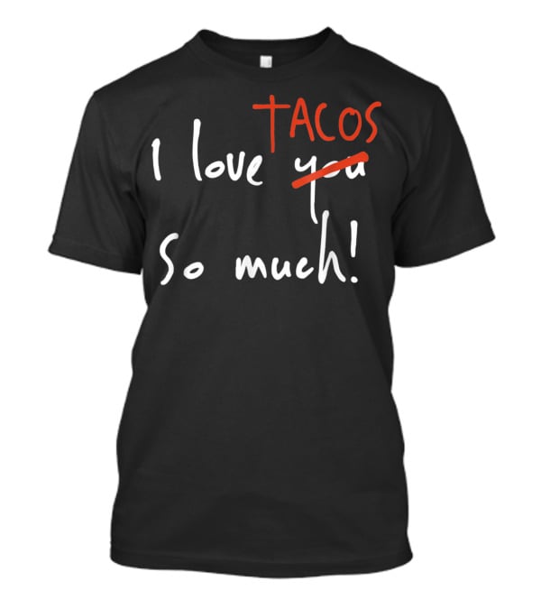 I Love Tacos So Much Taco Tuesday Valentine's Day T-Shirt
