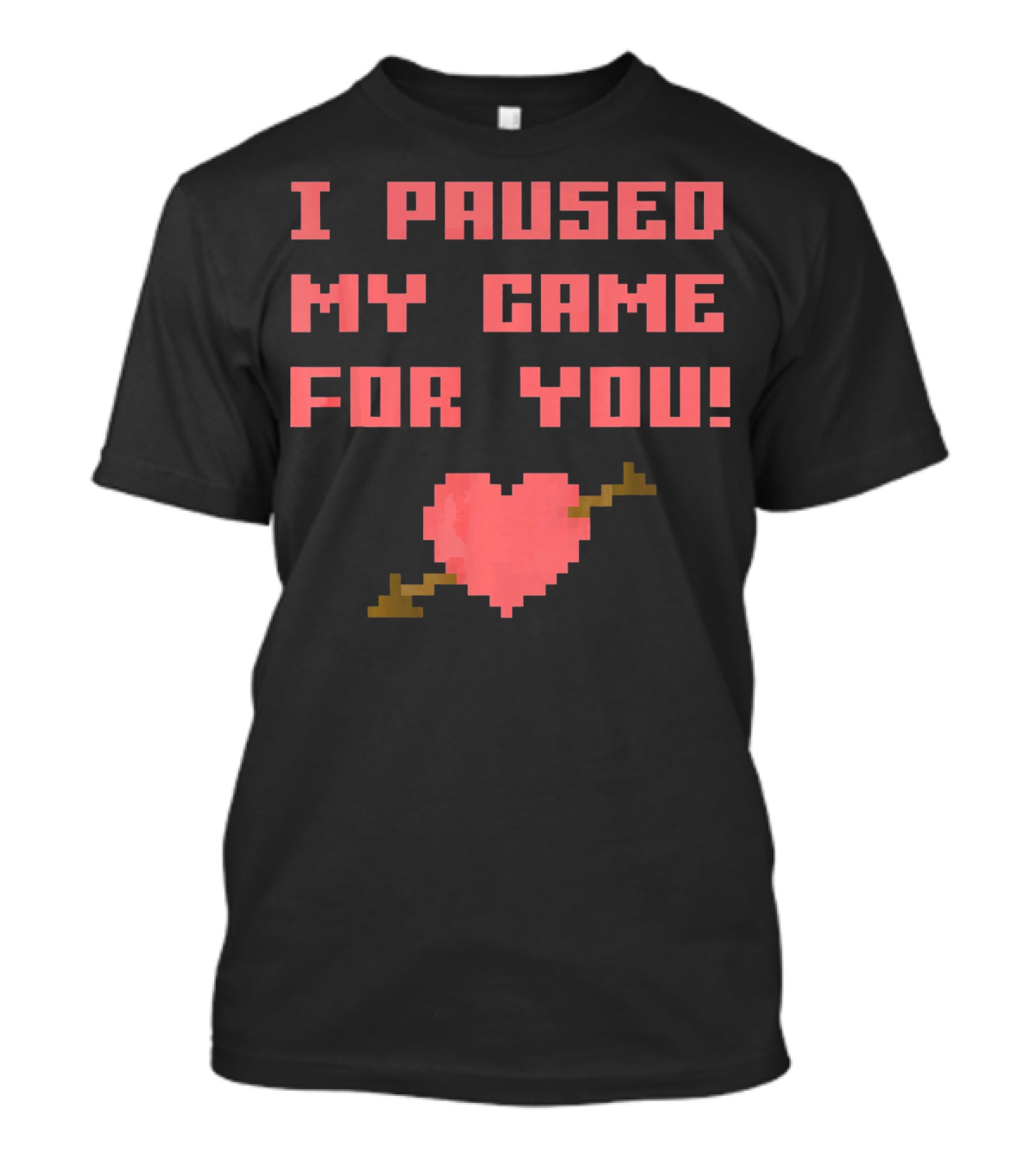 I Paused My Game For You Funny Gamer Val Heart Pixel T-Shirt