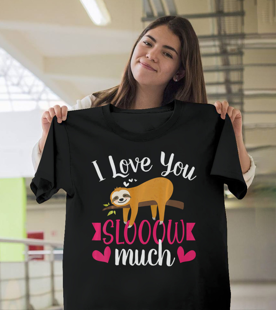 I Love You Slooow Much Sloth Hearts Valentines Day T-Shirt