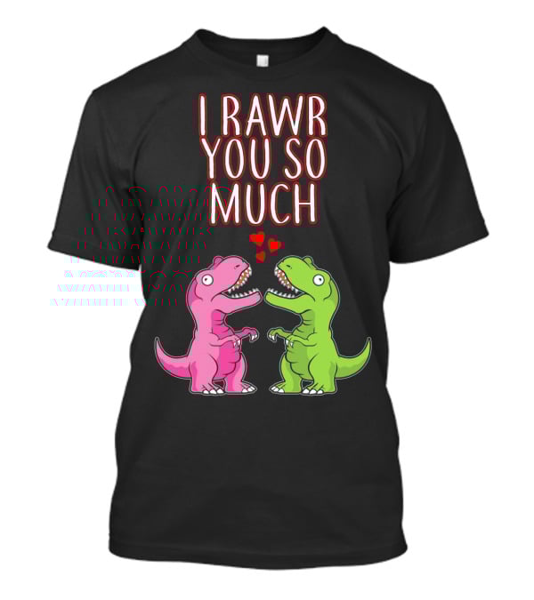 I Rawr You So Much Valentine’s Day Cute Dinosaur Pair With Hearts T-Shirt